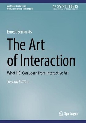 The Art of Interaction: What HCI Can Learn from Interactive Art by Ernest Edmond
