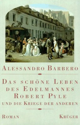 Das schöne Leben des Edelmannes Robert Pyle und die Kriege der Anderen. Roman