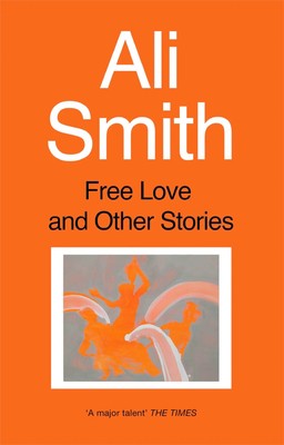 Ali Smith | Free Love And Other Stories | Taschenbuch | Englisch (1998)