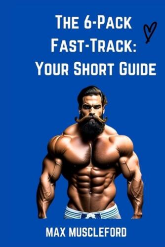 The 6-Pack Fast-Track: Your Short Guide by Max Muscleford Paperback Book - Picture 1 of 1