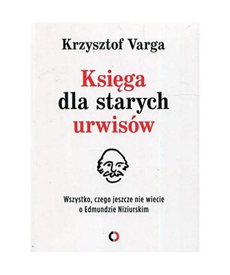 Ksi?ga dla starych urwisów: Wszystko, czego jeszcze nie wiecie o Edmundzie Nizi