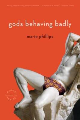 Gods Behaving Badly: A Novel - Perfect Paperback By Phillips, Marie - GOOD