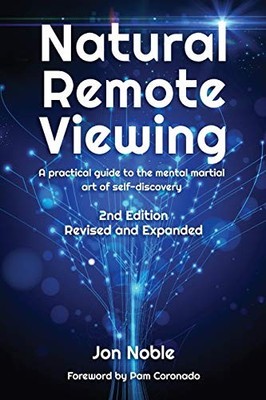 Natural Remote Viewing: A practical guide to the mental martial art of self-...