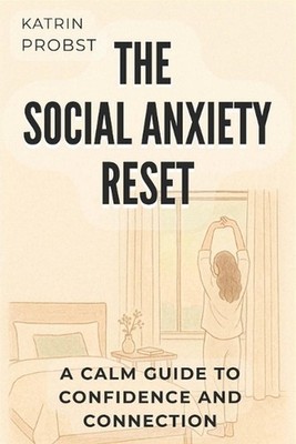 The Social Anxiety Reset: A Calm Guide to Confidence and Connection by Katrin Pr