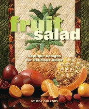 Fruit Salad: Applique Designs for Delicious Quilts by Oglesby, Bea