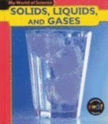 Solids Good Solids, Liquids, and Gases (My World Of Science) - Library Binding ...