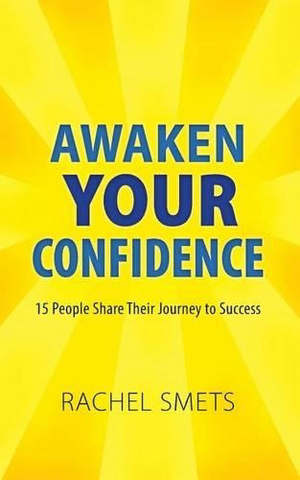 Awaken Your Confidence: 15 People Share Their Journey to Success by Rachel Smets