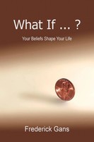 What If ... ? Your Beliefs Shape Your Life Frederick Gans Taschenbuch Englisch