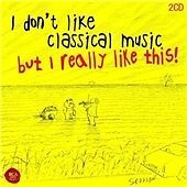 I Don't Like Classical Music, But I Really Like This! [New & Sealed] CD