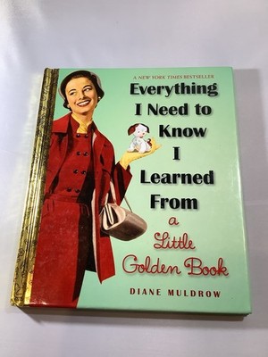 Everything I Need To Know I Learned From a Little Golden Book [Little Golden Boo