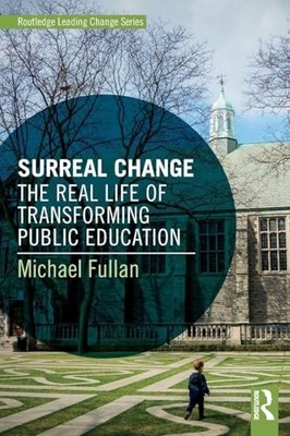 Surreal Change: The Real Life of Transforming Public Education by Michael Fulla