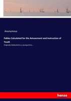 Fables Calculated For The Amusement And Instruction Of Youth Anonymous