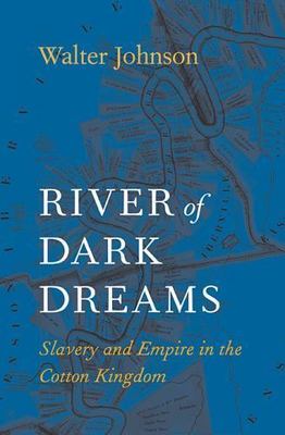 River of Dark Dreams: Slavery and Empire in the Cotton Kingdom