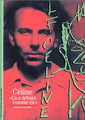 Decouverte Gallimard: Celine Ca a Debute Comme Ca - Fouché, Pascal