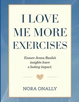 I Love Me More Exercises Ensure Jenna Banks's Insights  - Paperback NEW NORA. ON