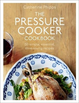 The Pressure Cooker Cookbook: Over 150 Simple, E by Phipps, Catherine 0091945011