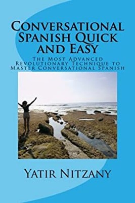 Conversational Spanish Quick and Easy : The Most Advanced Revolut