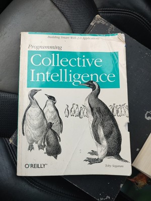 Programming Collective Intelligence : Building Smart Web 2. 0 Applications by...