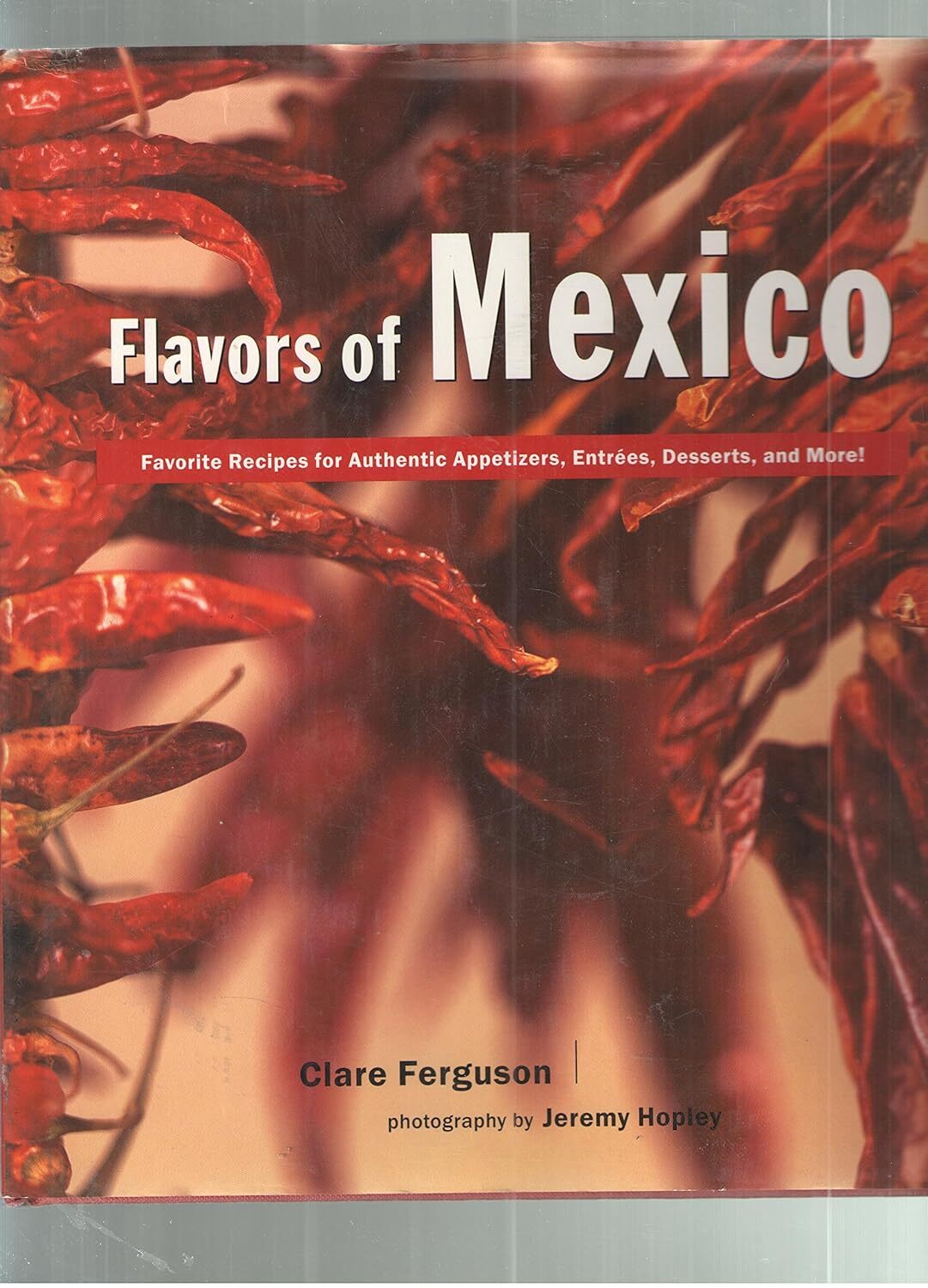 Flavors of Mexico: Favorite Recipes for Authenic Appetizers, Entrees, Desserts,