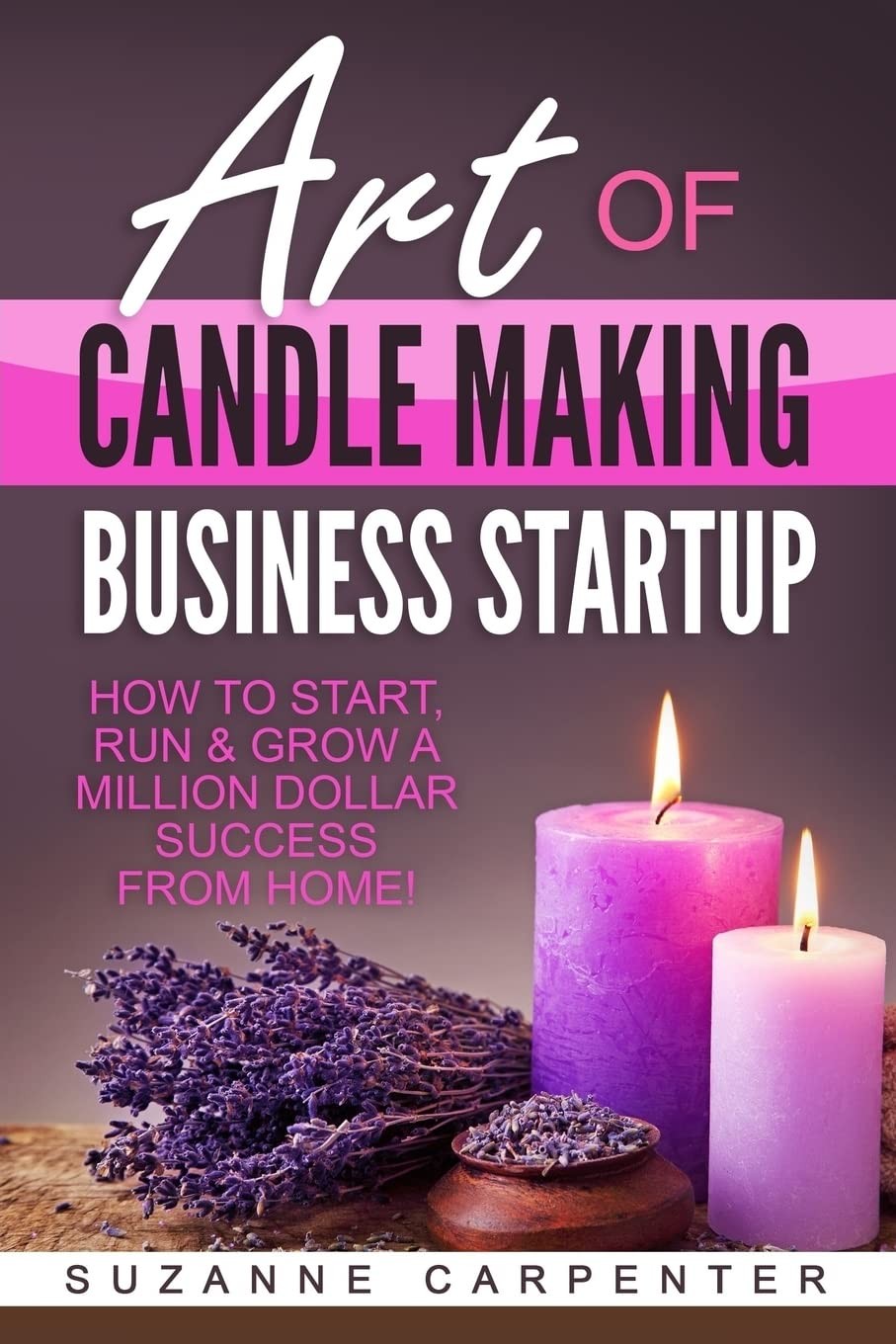 Art Of Candle Making Business Startup: How to Start, Run & Grow - Image 3