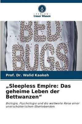 ''Sleepless Empire: Das geheime Leben der Bettwanzen'' by Dr Prof Walid Kaakeh (Ge