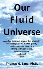 Our Fluid Universe: A unified theory of physics that physically describes photon