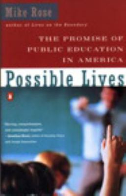 Possible Lives : The Promise of Public Education in America by Mike Rose...