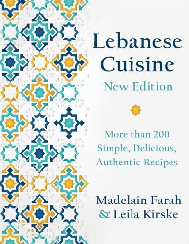 Lebanese Cuisine, New Edition : More Than 185 Simple, Delicious, Authentic ...