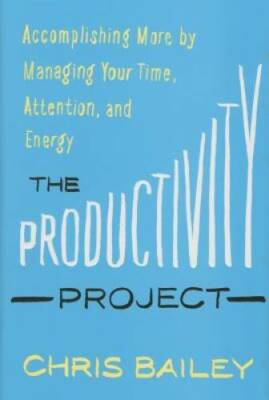 The Productivity Project: Accomplishing More by Managing Your Time, Atten - GOOD