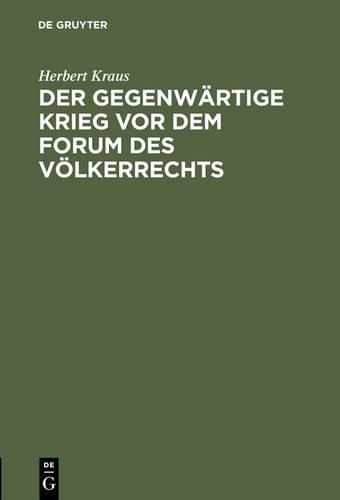 Herbert Kraus Der Gegenwärtige Krieg VOR Dem Forum Des Völkerrechts (Hardback)