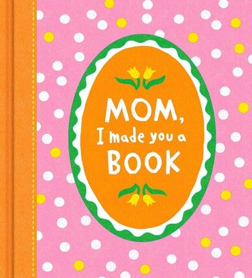 Mom, I Made You a Book by COMPENDIUM Hardcover Book
