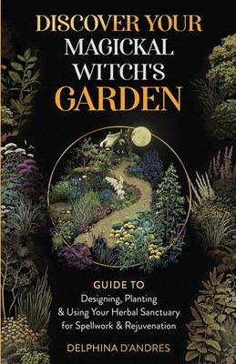 Discover Your Magickal Witch's Garden Delphina D'Andres Taschenbuch Englisch