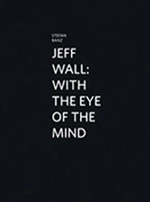 JEFF WALL: WITH THE EYE OF THE MIND (KMD - KUNSTHALLE By Stefan Banz - Hardcover