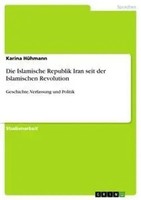 Karina HüHmann | Die Islamische Republik Iran Seit Der Islamischen Revolution