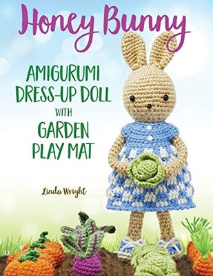 Honey Bunny Amigurumi Dress-Up Doll with Garden Play Mat: Crochet Patterns fo...