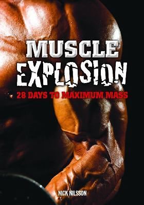 Muscle Explosion: 28 Days to Maximum Mass by Nilsson, Nick