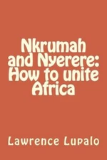 Nkrumah And Nyerere: How To Unite Africa