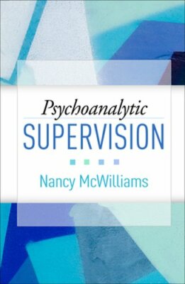 Psychoanalytic Supervision by PhD McWilliams, Nancy: New