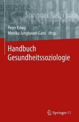 Handbuch Gesundheitssoziologie (Springer Reference Sozialwissenschaften) Monika