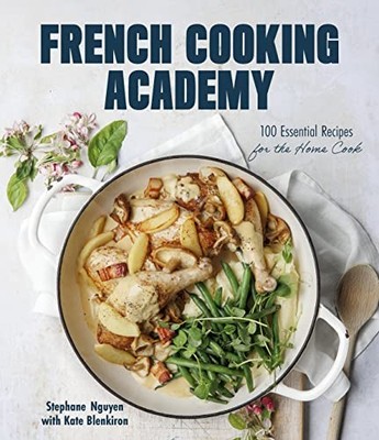 French Cooking Academy: 100 Essential Recipes for the Home Cook - GOOD