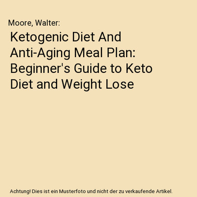Ketogenic Diet And Anti-Aging Meal Plan: Beginner's Guide to Keto Diet and Weigh