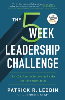The Five-Week Leadership Challenge: 35 Action Steps to Become the Leader You...