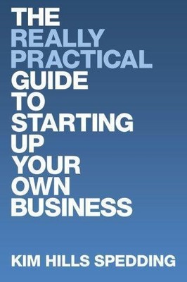 The Really Practical Guide to Starting Up Your Own Business