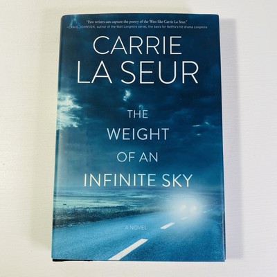 Weight of an Infinite Sky : A Novel by Carrie La Seur (2018, Hardcover)