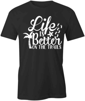 LIFE IS BETTER ON THE TRAILS TShirt Tee Short-Sleeved Cotton CLOTHING S1BSA556