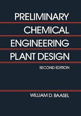 Preliminary Chemical Engineering Plant Design by W D Baasal: New