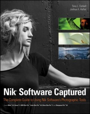 Nik Software Captured: The Complete Guide to Using Nik Software's...