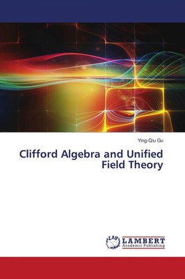 Ying-Qiu Gu | Clifford Algebra and Unified Field Theory | Taschenbuch | Englisch