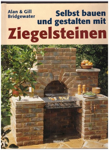 Selbst bauen und gestalten mit Ziegelsteinen von Alan & Gill Bridgewater