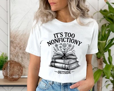 It's Too Nonfictiony Outside Funny Comfort Tee Book Lover Gift Reader